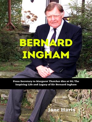 cover image of Bernard Ingham: Press Secretary to Margaret Thatcher dies at 90